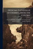 Official Catalogue of Exhibits From the Colony Official Catalogue of Exhibits From the Colony