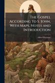 The Gospel According to S. John, With Maps, Notes and Introduction The Gospel According to S. John, With Maps, Notes and Introduction