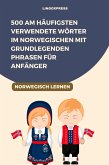 500 am häufigsten verwendete Wörter im Norwegischen mit grundlegenden Phrasen für Anfänger (eBook, ePUB) 500 am häufigsten verwendete Wörter im Norwegischen mit grundlegenden Phrasen für Anfänger (eBook, ePUB)