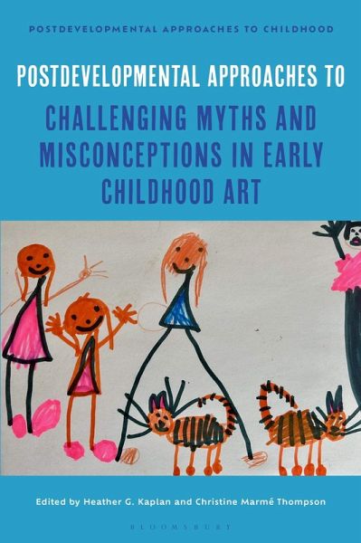Postdevelopmental Approaches to Challenging Myths and Misconceptions in Early Childhood Art Postdevelopmental Approaches to Challenging Myths and Misconceptions in Early Childhood Art