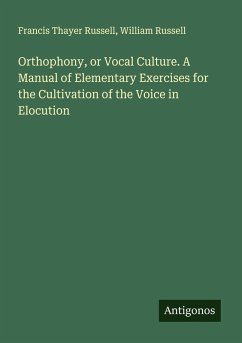 Cover Orthophony, or Vocal Culture. A Manual of Elementary Exercises for the Cultivation of the Voice in Elocution