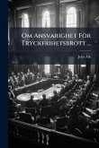 Om Ansvarighet För Tryckfrihetsbrott ... Om Ansvarighet För Tryckfrihetsbrott ...