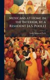Mexicans at Home in the Interior, by a Resiident [A.S. Poole]