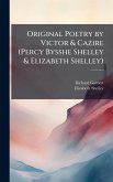 Original Poetry by Victor & Cazire (Percy Bysshe Shelley & Elizabeth Shelley) Original Poetry by Victor & Cazire (Percy Bysshe Shelley & Elizabeth Shelley)