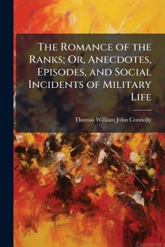 Cover The Romance of the Ranks; Or, Anecdotes, Episodes, and Social Incidents of Military Life