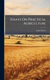 Essays On Practical Agriculture