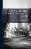 The Life and Letters of Rev. Lewis Alfred Wickes