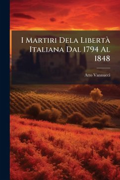 Cover I Martiri Dela LibertÃ Italiana Dal 1794 Al 1848