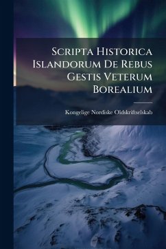 Scripta Historica Islandorum De Rebus Gestis Veterum Borealium - Oldskriftselskab, Kongelige Nordiske Scripta Historica Islandorum De Rebus Gestis Veterum Borealium - Oldskriftselskab, Kongelige Nordiske