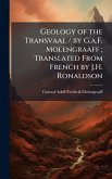 Geology of the Transvaal / by G.a.F. Molengraaff; Translated From French by J.H. Ronaldson