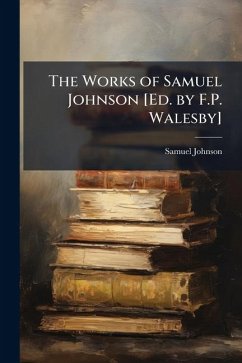 The Works of Samuel Johnson [Ed. by F.P. Walesby] - Johnson, Samuel