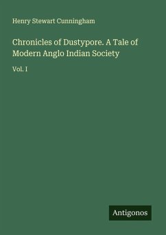 Cover Chronicles of Dustypore. A Tale of Modern Anglo Indian Society