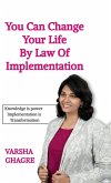 You can Change your life by Law of Implementation You can Change your life by Law of Implementation