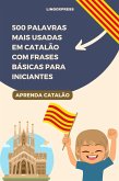 500 Palavras Mais Usadas em Catalão com Frases Básicas para Iniciantes (eBook, ePUB) 500 Palavras Mais Usadas em Catalão com Frases Básicas para Iniciantes (eBook, ePUB)