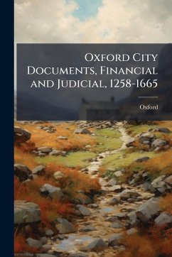Oxford City Documents, Financial and Judicial, 1258-1665 Cover Oxford City Documents, Financial and Judicial, 1258-1665
