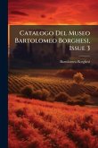Catalogo Del Museo Bartolomeo Borghesi, Issue 3