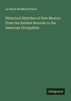 Cover Historical Sketches of New Mexico: From the Earliest Records to the American Occupation
