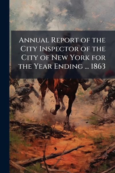 Annual Report of the City Inspector of the City of New York for the Year Ending ... 1863 Annual Report of the City Inspector of the City of New York for the Year Ending ... 1863