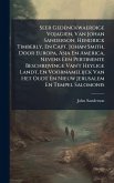 Seer Gedenckwaerdige Vojagien, Van Johan Sanderson, Hendrick Timberly, En Capt. Johan Smith, Door Europa, Asia En America, Nevens Een Pertinente Beschrijvinge Van't Heylige Landt, En Voornamelijck Van Het Oudt En Nieuw Jerusalem En Tempel Salomonis Seer Gedenckwaerdige Vojagien, Van Johan Sanderson, Hendrick Timberly, En Capt. Johan Smith, Door Europa, Asia En America, Nevens Een Pertinente Beschrijvinge Van't Heylige Landt, En Voornamelijck Van Het Oudt En Nieuw Jerusalem En Tempel Salomonis