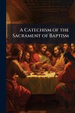 A Catechism of the Sacrament of Baptism