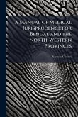 A Manual of Medical Jurisprudence for Bengal and the North-Western Provinces A Manual of Medical Jurisprudence for Bengal and the North-Western Provinces