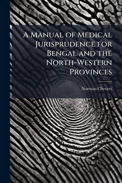 A Manual of Medical Jurisprudence for Bengal and the North-Western Provinces - Chevers, Norman