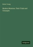 Modern Missions. Their Trials and Triumphs
