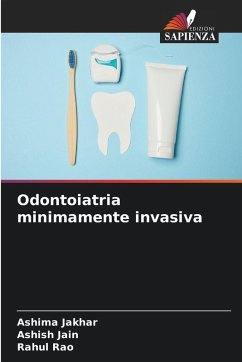 Odontoiatria minimamente invasiva - Jakhar, Ashima;Jain, Ashish;Rao, Rahul Odontoiatria minimamente invasiva - Jakhar, Ashima;Jain, Ashish;Rao, Rahul