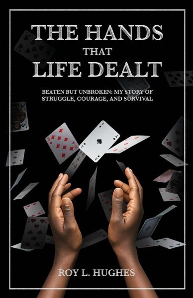The Hands That Life Dealt, Beaten but Unbroken The Hands That Life Dealt, Beaten but Unbroken
