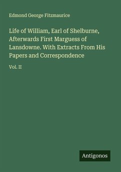 Cover Life of William, Earl of Shelburne, Afterwards First Marguess of Lansdowne. With Extracts From His Papers and Correspondence