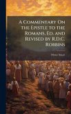 A Commentary On the Epistle to the Romans, Ed. and Revised by R.D.C. Robbins A Commentary On the Epistle to the Romans, Ed. and Revised by R.D.C. Robbins
