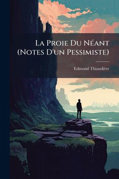 La Proie Du NÃ(c)ant (Notes D'un Pessimiste) - Thiaudière, Edmond