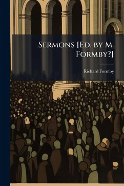 Sermons [Ed. by M. Formby?] - Formby, Richard