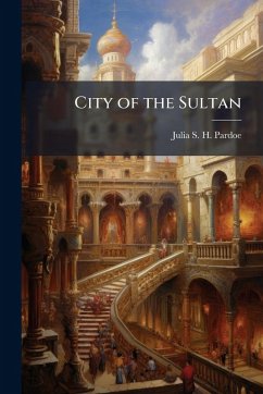 City of the Sultan - Pardoe, Julia S H
