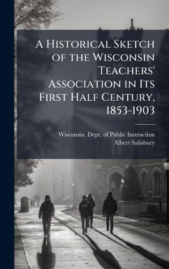 Cover A Historical Sketch of the Wisconsin Teachers' Association in Its First Half Century, 1853-1903
