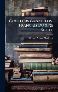 Conteurs Canadiens-Français Du Xixe Siècle - Massicotte, Edouard Zotique