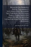 Relação Da Derrota Naval, Façanhas, E Successos Dos Cruzados Que PartÃ-rão Do Esclada Para a Terra Santa No Anno De 1189. Escrita Em Latim Por Hum Dos Mesmos Cruzados Relação Da Derrota Naval, Façanhas, E Successos Dos Cruzados Que PartÃ-rão Do Esclada Para a Terra Santa No Anno De 1189. Escrita Em Latim Por Hum Dos Mesmos Cruzados