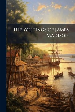 The Writings of James Madison The Writings of James Madison