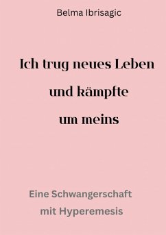 Ich trug neues Leben und kämpfte um meins (eBook, ePUB) - Ibrisagic, Belma