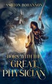 Born with the Great Physician Born with the Great Physician