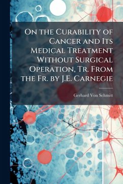 Cover On the Curability of Cancer and Its Medical Treatment Without Surgical Operation, Tr. From the Fr. by J.E. Carnegie