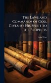 The Laws and Commands of God, Given by His Spirit to the Prophets