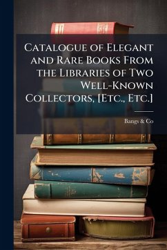 Catalogue of Elegant and Rare Books From the Libraries of Two Well-Known Collectors, [Etc., Etc.] - Co, Bangs