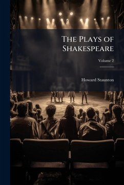The Plays of Shakespeare - Staunton, Howard The Plays of Shakespeare - Staunton, Howard