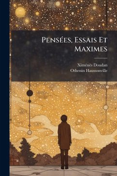 PensÃ(c)es, Essais Et Maximes - Doudan, Ximã(c)Nès; Haussonville, Othenin PensÃ(c)es, Essais Et Maximes - Doudan, Ximã(c)Nès; Haussonville, Othenin