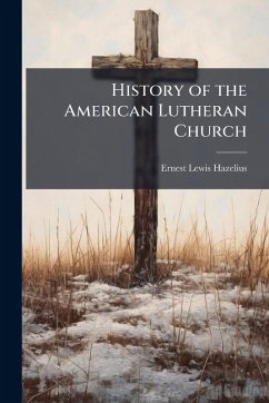 History of the American Lutheran Church - Hazelius, Ernest Lewis