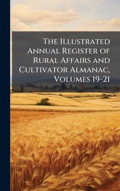 Cover The Illustrated Annual Register of Rural Affairs and Cultivator Almanac, Volumes 19-21