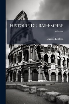 Histoire Du Bas-Empire - Le Beau, Charles