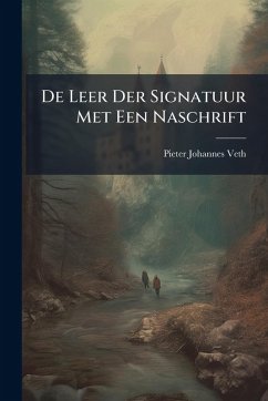 De Leer Der Signatuur Met Een Naschrift - Veth, Pieter Johannes