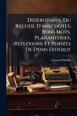 Diderotiana, Ou Recueil D'anecdotes, Bons Mots, Plaisanteries, RÃ(c)flexions Et PensÃ(c)es De Denis Diderot Diderotiana, Ou Recueil D'anecdotes, Bons Mots, Plaisanteries, RÃ(c)flexions Et PensÃ(c)es De Denis Diderot